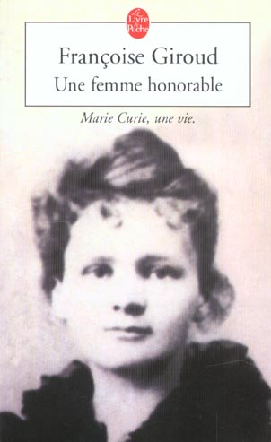 UNE FEMME HONORABLE - MARIE CURIE, UNE VIE.