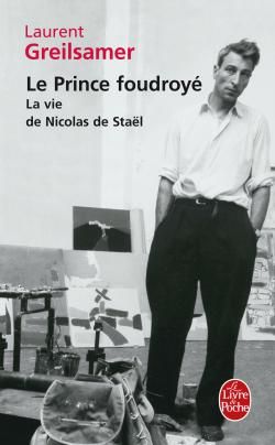 LE PRINCE FOUDROYE : LA VIE DE NICOLAS DE STAEL