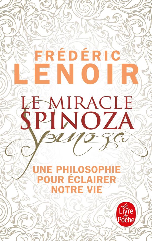 LE MIRACLE SPINOZA - UNE PHILOSOPHIE POUR ECLAIRER NOTRE VIE