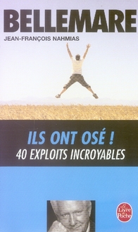 ILS ONT OSE ! - 40 EXPLOITS INCROYABLES