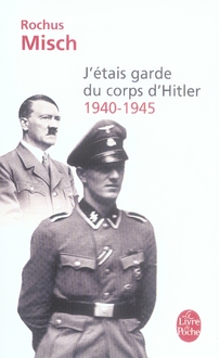 J'ETAIS LE GARDE DU CORPS D'HITLER - 1940- 1945