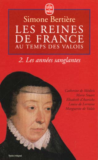 LES ANNEES SANGLANTES (LES REINES DE FRANCE AU TEMPS DES VALOIS, TOME 2)