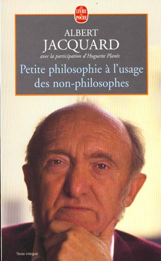 PETITE PHILOSOPHIE A L'USAGE DES NON-PHILOSOPHES