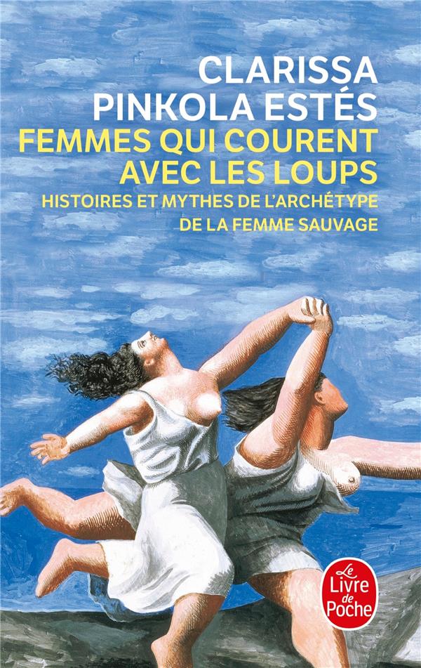 FEMMES QUI COURENT AVEC LES LOUPS - HISTOIRES ET MYTHES DE L'ARCHETYPE DE LA FEMME SAUVAGE