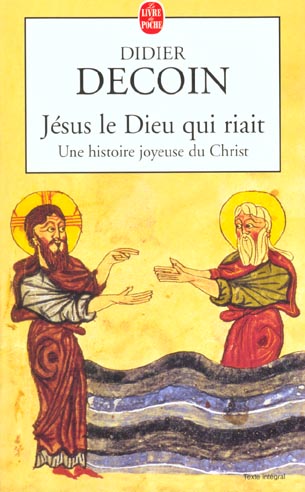 JESUS LE DIEU QUI RIAIT - UNE HISTOIRE JOYEUSE DU CHRIST