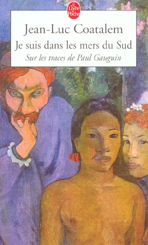 JE SUIS DANS LES MERS DU SUD - SUR LES TRACES DE PAUL GAUGUIN