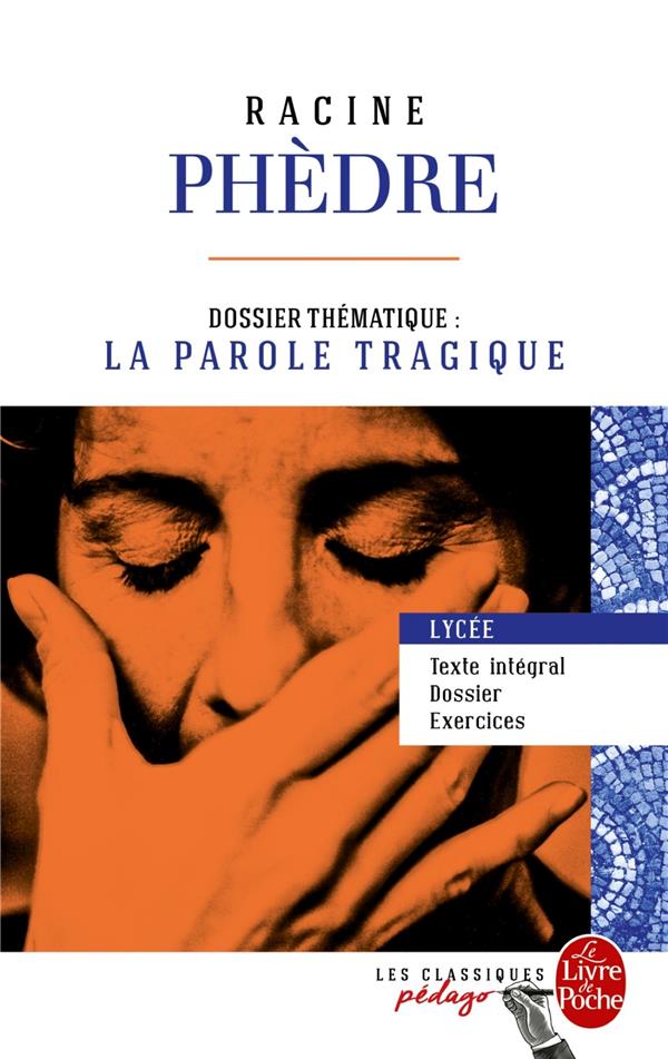 PHEDRE (EDITION PEDAGOGIQUE) - DOSSIER THEMATIQUE : LA PAROLE TRAGIQUE