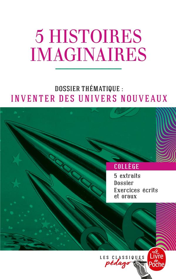 5 HISTOIRES IMAGINAIRES (EDITION PEDAGOGIQUE) - DOSSIER THEMATIQUE : INVENTER DES UNIVERS NOUVEAUX