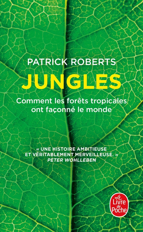 JUNGLES - COMMENT LES FORETS TROPICALES ONT FACONNE LE MONDE