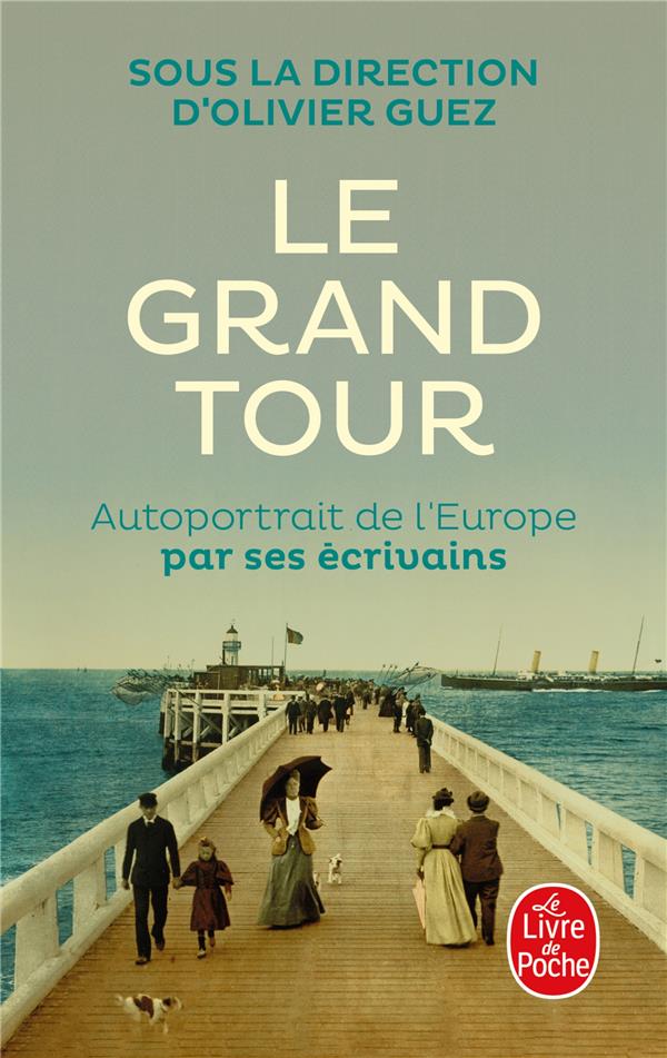 LE GRAND TOUR - AUTOPORTRAIT DE L'EUROPE PAR SES ECRIVAINS