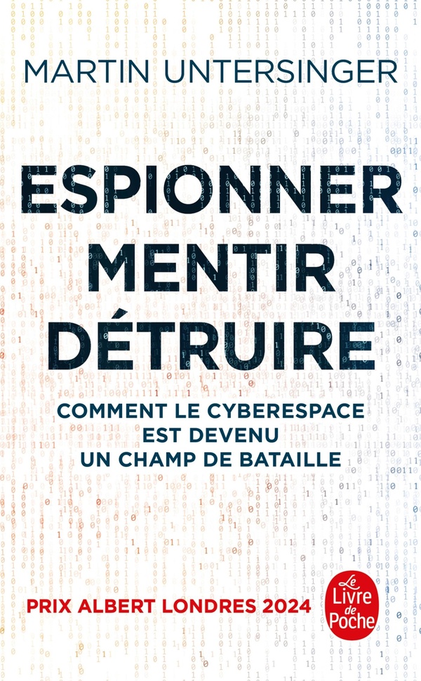 ESPIONNER, MENTIR, DETRUIRE - COMMENT LE CYBERESPACE EST DEVENU UN CHAMP DE BATAILLE