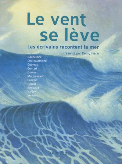 LE VENT SE LEVE - LES ECRIVAINS RACONTENT LA MER