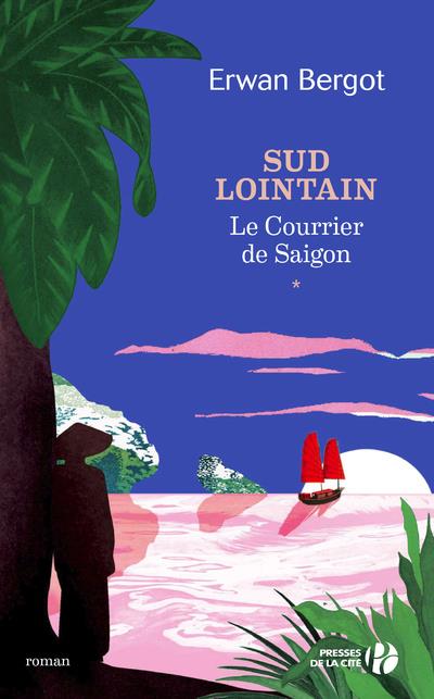 SUD LOINTAIN - TOME 1 LE COURRIER DE SAIGON - VOL01