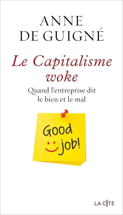 LE CAPITALISME WOKE - QUAND L'ENTREPRISE DIT LE BIEN ET LE MAL