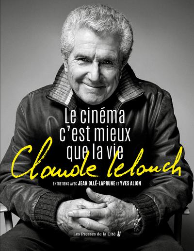 CLAUDE LELOUCH. LE CINEMA C'EST MIEUX QUE LA VIE