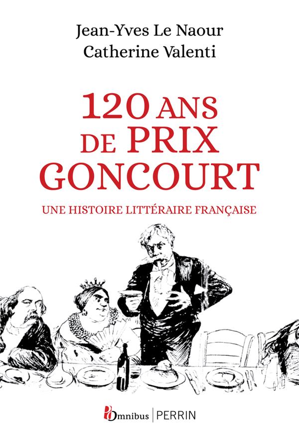 120 ANS DE PRIX GONCOURT - UNE HISTOIRE LITTERAIRE FRANCAISE