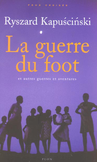 LA GUERRE DU FOOT ET AUTRES GUERRES ET AVENTURES