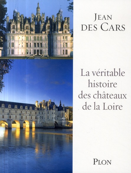LA VERITABLE HISTOIRE DES CHATEAUX DE LA LOIRE
