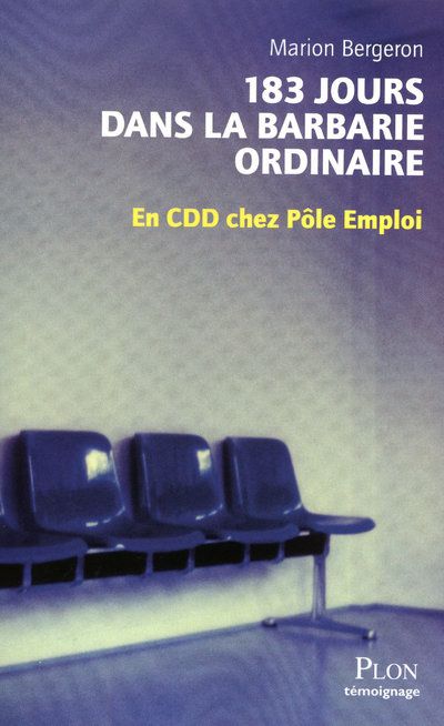 183 JOURS DANS LA BARBARIE ORDINAIRE EN CDD CHEZ POLE EMPLOI