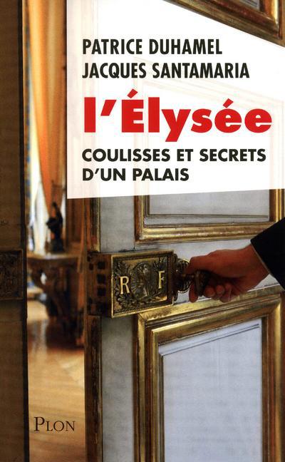 L'ELYSEE COULISSE ET SECRETS D'UN PALAIS