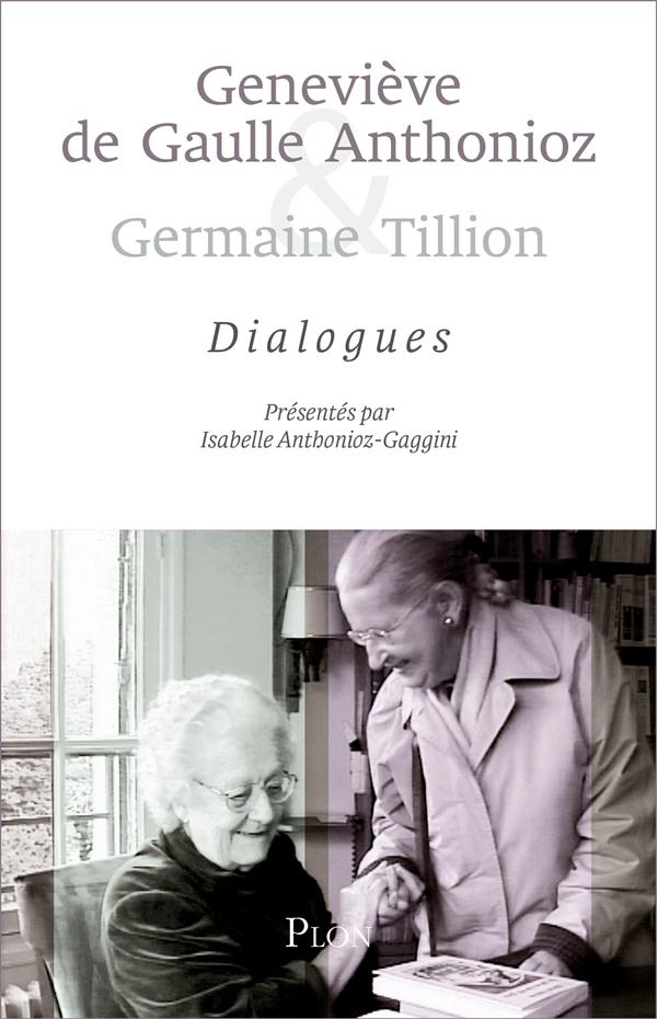 GENEVIEVE DE GAULLE ANTHONIOZ & GERMAINE TILLION - DIALOGUES