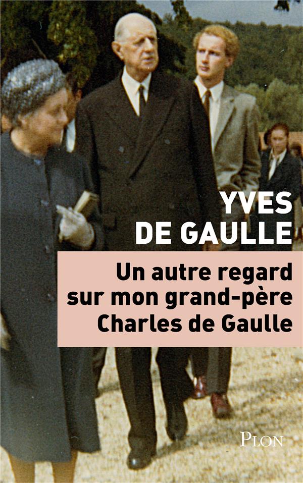 UN AUTRE REGARD SUR MON GRAND-PERE CHARLES DE GAULLE