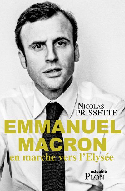 EMMANUEL MACRON, EN MARCHE VERS L'ELYSEE