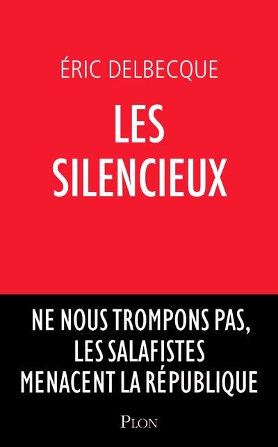 LES SILENCIEUX - NE NOUS TROMPONS PAS, LES SALAFISTES MENACENT LA REPUBLIQUE