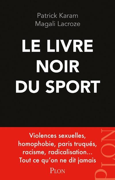 LE LIVRE NOIR DU SPORT - VIOLENCES SEXUELLES, HOMOPHOBIE, PARIS TRUQUES, RACISME, RADICALISATION...