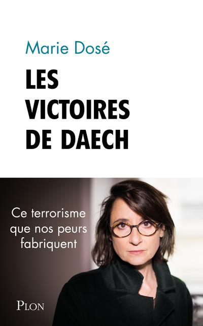 LES VICTOIRES DE DAESH - QUAND NOS PEURS FABRIQUENT DU TERRORISME