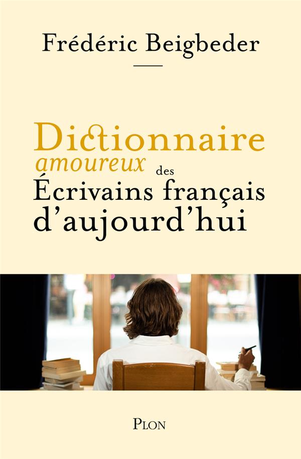 DICTIONNAIRE AMOUREUX DES ECRIVAINS FRANCAIS D'AUJOURD'HUI