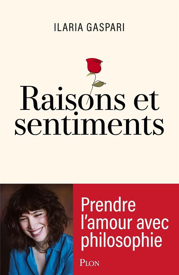 RAISONS ET SENTIMENTS - PRENDRE L'AMOUR AVEC PHILOSOPHIE