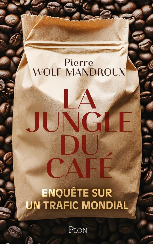 LA JUNGLE DU CAFE - ENQUETE SUR UN TRAFIC MONDIAL