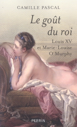LE GOUT DU ROI LOUIS XV ET MARIE-LOUISE O'MURPHY