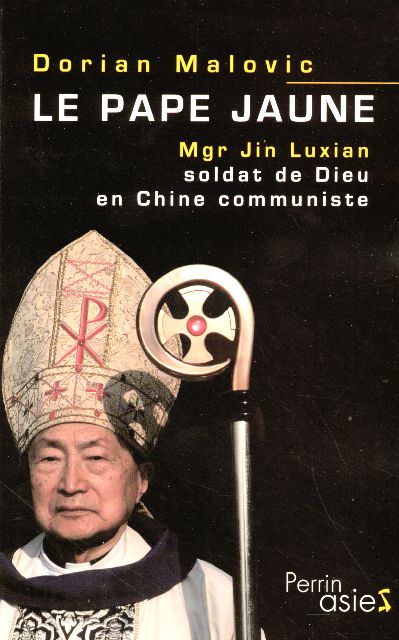LE PAPE JAUNE MGR JIN LUXIAN, SOLDAT DE DIEU EN CHINE COMMUNISTE