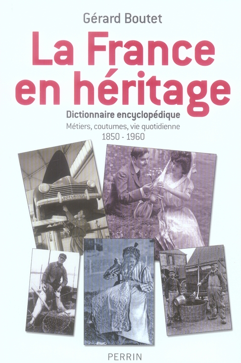 LA FRANCE EN HERITAGE METIERS, COUTUMES, VIE QUOTIDIENNE, 1850-1960