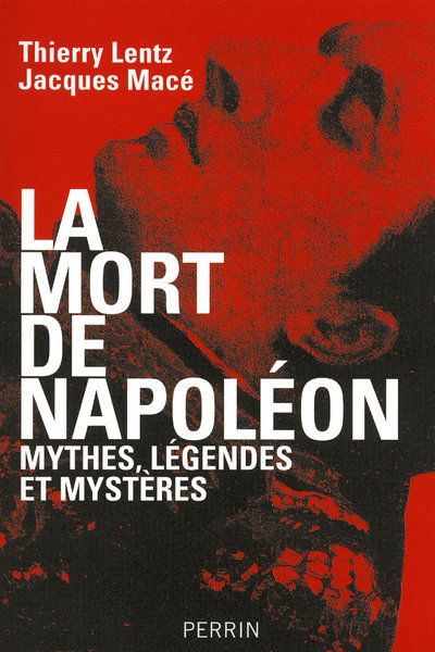 LA MORT DE NAPOLEON MYTHES, LEGENDES ET MYSTERES