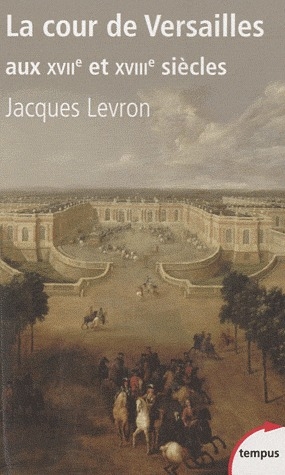 LA COUR DE VERSAILLES AUX XVIIE ET XVIIIE SIECLES