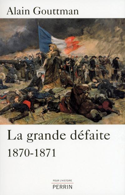 LA GRANDE DEFAITE 1870-1871