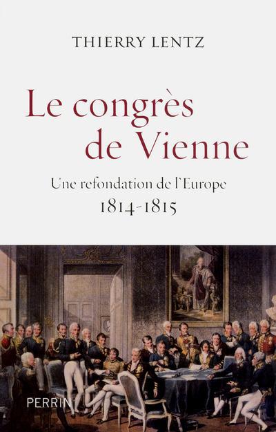 LE CONGRES DE VIENNE - UNE REFONDATION DE L'EUROPE 1814-1815