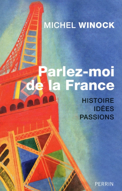 PARLEZ-MOI DE LA FRANCE HISTOIRE, IDEES, PAS SIONS