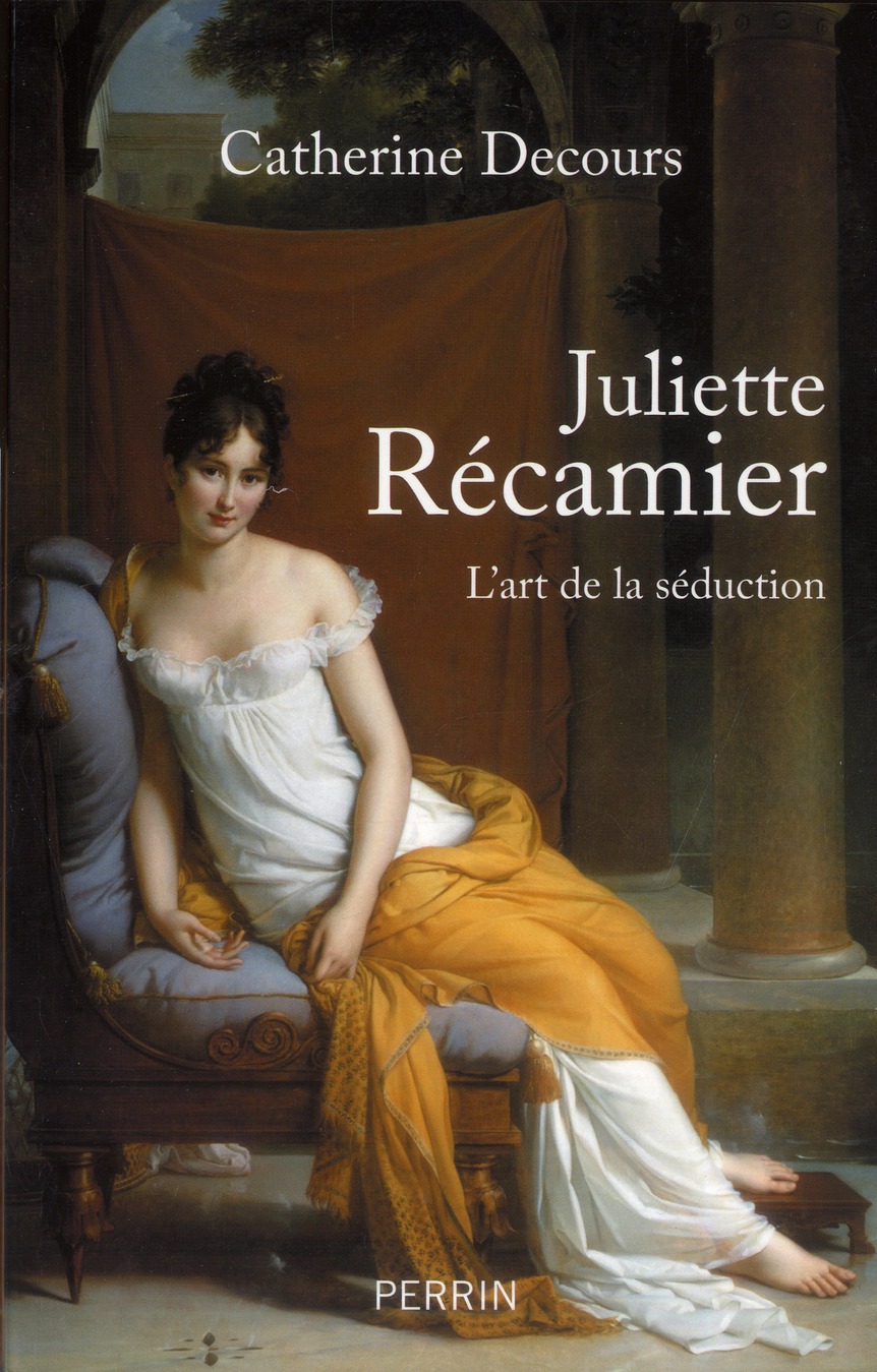 JULIETTE RECAMIER, L'ART DE LA SEDUCTION