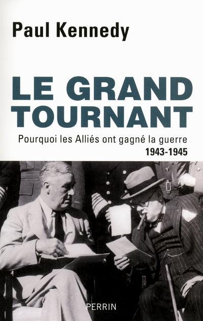 LE GRAND TOURNANT POURQUOI LES ALLIES ONT GAGNE LA GUERRE, 1943-1945