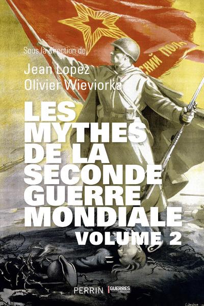 LES MYTHES DE LA SECONDE GUERRE MONDIALE VOLUME 2