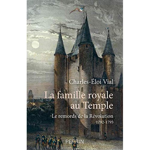 LA FAMILLE ROYALE AU TEMPLE - LE REMORDS DE LA REVOLUTION 1792 - 1795