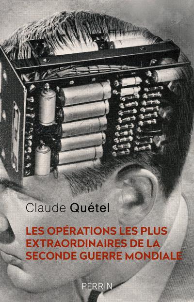 LES OPERATIONS LES PLUS EXTRAORDINAIRES DE LA SECONDE GUERRE MONDIALE