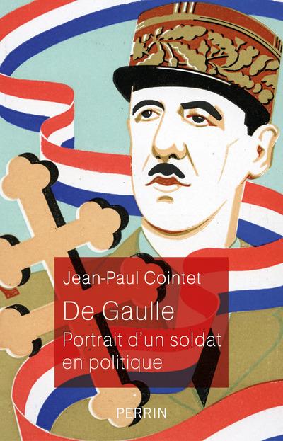 DE GAULLE - PORTRAIT D'UN SOLDAT EN POLITIQUE