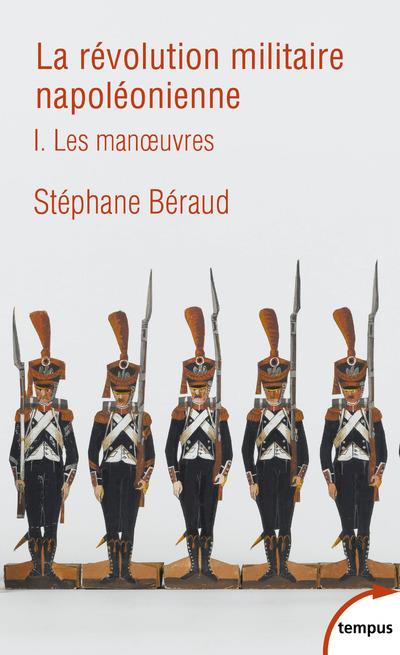 LA REVOLUTION MILITAIRE NAPOLEONIENNE - TOME 1 LES MANOEUVRES