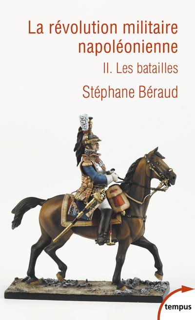 LA REVOLUTION MILITAIRE NAPOLEONIENNE - TOME 2 LES BATAILLES