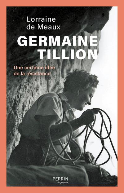 GERMAINE TILLION - UNE CERTAINE IDEE DE LA RESISTANCE